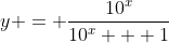 y = \frac{10^x}{10^x + 1}