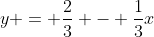 y = \frac{2}{3} - \frac{1}{3}x