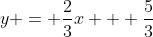 y = \frac{2}{3}x + \frac{5}{3}