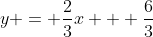 y = \frac{2}{3}x + \frac{6}{3}