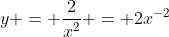 y = \frac{2}{x^2} = 2x^{-2}