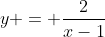 y = \frac{2}{x-1}