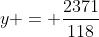 y = \frac{2371}{118}