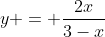 y = \frac{2x}{3-x}