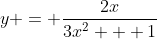 y = \frac{2x}{3x^2 + 1}