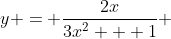 y = \frac{2x}{3x^2 + 1} 