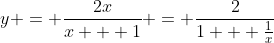 y = \frac{2x}{x + 1} = \frac{2}{1 + \frac{1}{x}}