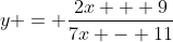 y = \frac{2x + 9}{7x - 11}
