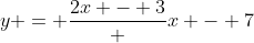 y = \frac{2x - 3} {x - 7}