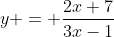 y = \frac{2x+7}{3x-1}