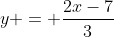 y = \frac{2x-7}{3}