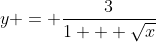 y = \frac{3}{1 + \sqrt{x}}