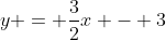 y = \frac{3}{2}x - 3