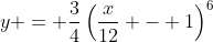 y = \frac{3}{4}\left(\frac{x}{12} - 1\right)^6