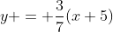 y = \frac{3}{7}(x+5)