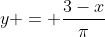 y = \frac{3-x}{\pi}