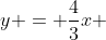 y = \frac{4}{3}x 