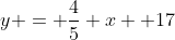 y = \frac{4}{5} x +17