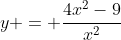 y = \frac{4x^2-9}{x^2}