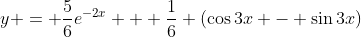 y = \frac{5}{6}e^{-2x} + \frac{1}{6} (\cos{3x} - \sin{3x})