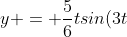 y = \frac{5}{6}tsin(3t) - \frac{5}{6}sin(3t)