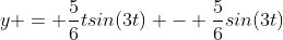 y = \frac{5}{6}tsin(3t) - \frac{5}{6}sin(3t)