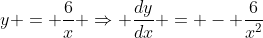 y = \frac{6}{x} \Rightarrow \frac{dy}{dx} = - \frac{6}{x^2}