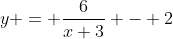 y = \frac{6}{x+3} - 2