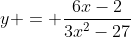 y = \frac{6x-2}{3x^2-27}