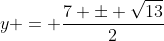 y = \frac{7 \pm \sqrt{13}}{2}
