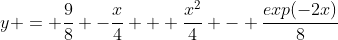 y = \frac{9}{8} -\frac{x}{4} + \frac{x^2}{4} - \frac{exp(-2x)}{8}