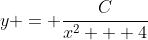 y = \frac{C}{x^2 + 4}