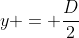 y = \frac{D}{2}
