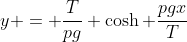y = \frac{T}{pg} \cosh \frac{pgx}{T}