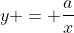 y = \frac{a}{x}