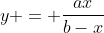 y = \frac{ax}{b-x}