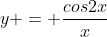 y = \frac{cos2x}{x}