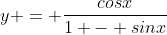 y = \frac{cosx}{1 - sinx}