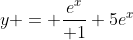 y = \frac{e^x}{ 1}+5e^x