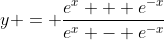 y = \frac{e^x + e^{-x}}{e^x - e^{-x}}
