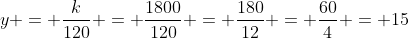 y = \frac{k}{120} = \frac{1800}{120} = \frac{180}{12} = \frac{60}{4} = 15