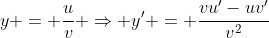 y = \frac{u}{v} \Rightarrow y' = \frac{vu'-uv'}{v^2}