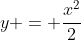 y = \frac{x^2}{2}