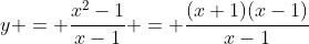 y = \frac{x^2-1}{x-1} = \frac{(x+1)(x-1)}{x-1}