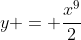 y = \frac{x^9}2