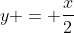 y = \frac{x}{2}