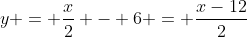 y = \frac{x}{2} - 6 = \frac{x-12}{2}