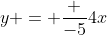 y = \frac {-5}{4}x