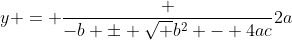 y = \frac {-b \pm \sqrt {b^2 - 4ac}}{2a}