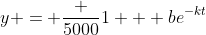 y = \frac {5000}{1 + be^{-kt}}